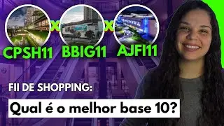 Qual &eacute; o melhor FII de shopping base 10? Vale a pena investir em CPSH11, AJFI11 e/ou BBIG11?