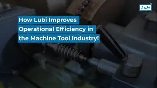 ⚙️How Lubi Improves Operational Efficiency in the Machine Tool Industry!