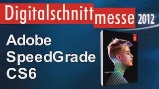 Adobe SpeedGrade CS6 (Digitalschnittmesse 2012)