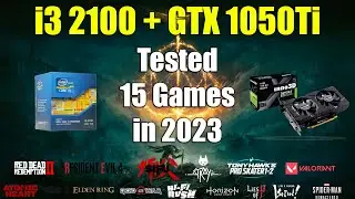 i3 2100 + GTX 1050Ti - Tested 15 Games in 2023