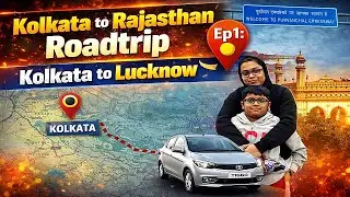 EP1: Kolkata to Lucknow | Rajasthan Roadtrip by Tiago