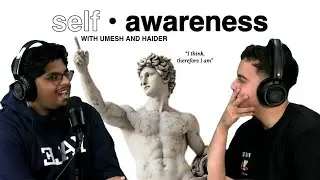 Episode 1 - Self-Awareness w/ Haider