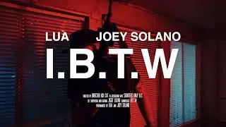 LUA, Joey Solano - I.B.T.W | Official Video