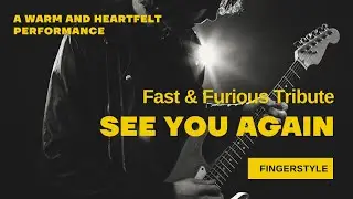 &ldquo;See You Again &ndash; Fingerstyle Guitar | Fast & Furious Tribute&rdquo;