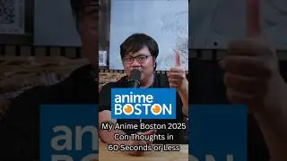 My #AnimeBoston2025 Review in 60 Seconds or Less - #AnimeBoston Post-Con Thoughts
