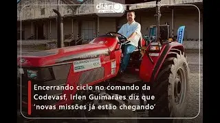 Encerrando ciclo no comando da Codevasf, Irlen Guimar&atilde;es diz que &lsquo;novas miss&otilde;es j&aacute; est&atilde;o chegando&rsquo;