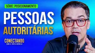 Como lidar com pessoas autoritárias l Conectando com a Inteligência #268