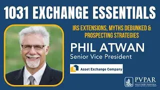 1031 Exchange Essentials IRS Extensions, Myths Debunked & Prospecting Strategies w Phil Atwan