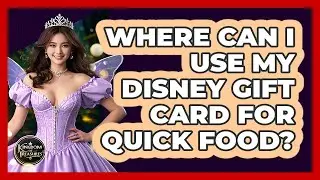 Where Can I Use My Disney Gift Card For Quick Food? - Kingdom Of Treasures