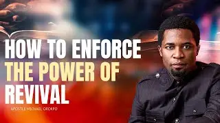 HOW TO ENFORCE THE POWER OF REVIVAL || APOSTLE MICHAEL OROKPO #michaelorokpo