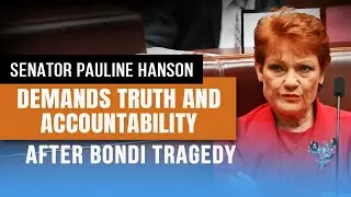 Senator Pauline Hanson Demands Truth and Accountability After Bondi Tragedy
