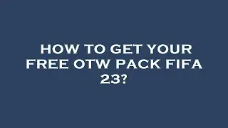 How to get your free otw pack fifa 23?