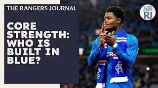 The Rangers Journal | Core Strength: Who is Build In Blue?