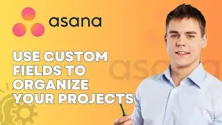 Как использовать пользовательские поля в Asana для организации проектов | Простой урок 2026