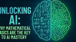 Unlocking AI: Why Mathematical Basics Are The Key To AI Mastery