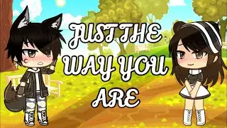 Just The Way You Are // GLMV // Trisiyah // •GigiPōpGirl•