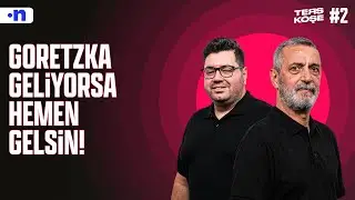 Fenerbahçe’ye topu ısıran, hırslı bir orta saha lazım | Abdülkerim Durmaz, Berk Göl | Ters Köşe #2