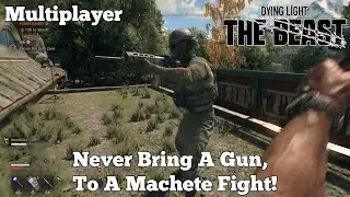 Dying Light: The Beast - Never Bring A Gun, To A Machete Fight!