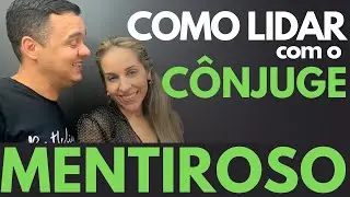 ELE MENTE? 6 PASSOS PARA LIDAR COM O CÔNJUGE MENTIROSO