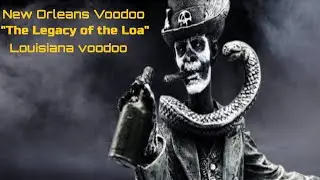 The Legacy of the Loa:New Orleans VooDoo/Louisiana voodoo