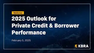 KBRA's 2025 Outlook for Private Credit & Borrower Performance Webinar