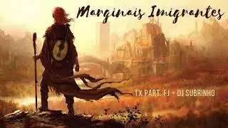 MARGINAIS IMIGRANTES -  DIALES TX part. FJ +DJ SUBRINHO