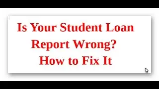 Is Your Student Loan Report Wrong? How to Fix It