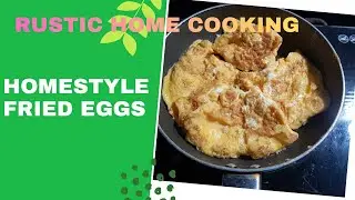 Homestyle fried eggs &ndash;Rustic Home Cooking