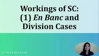 Workings of the Supreme Court 1 En Banc and Division Cases