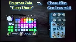 Патч Chase Bliss Generation Loss mkii против патча Empress Zoia's Shallow Water (демо синтезатора и гитары)