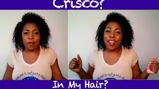 Crisco? In My Hair?