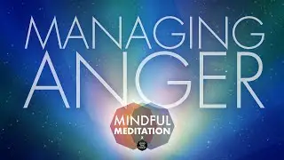 Managing Anger | A Guided Meditation to Calm your Mind