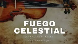 FUEGO CELESTIAL – Violín Profético | Oración e Intercesión