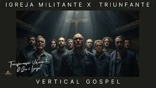 Igreja Militante x Igreja Triunfante | Entre a Cruz e a Coroa | VERTICAL GOSPEL