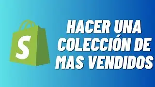 C&oacute;mo hacer una colecci&oacute;n de mas vendidos en Shopify