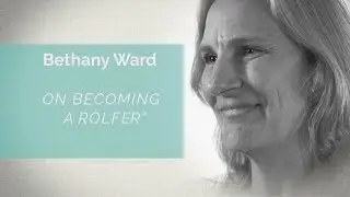 Conversations with Rolfing &reg; Faculty: Bethany Ward on Becoming a Rolfer
