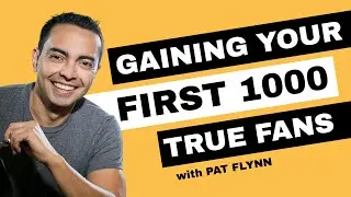 Gaining Your First 1,000 True Fans // Pat Flynn