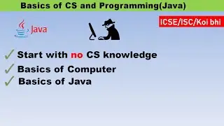 Start with NO CS knowledge | Basics of Computer + Basics of Java | Start to Code | ICSE/ISC/Anyone
