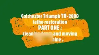 Colchester Triumph - TR 2000 - Реставрация токарного станка в инструментальном цехе - часть 1