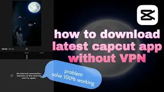 How to download  capcut app without VPN 100%work |how to solve capcut no Internet connection problem