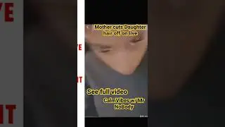 Mother cuts Daughter&rsquo;s Hair off on Live, see full video Calm Vibes w/ Mr Nobody
