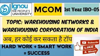 MCOM 1st YEAR | IGNOU | IBO - 5 | TOPIC:- WAREHOUSING NETWORKS & CORPORATION OF INDIA