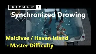HITMAN2 | Haven Island | Synchronized Drowing | A Lucrative Opportunity | Maldives | MASTER
