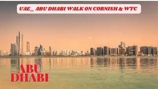 UAE_ ABU DHABI WALK ON CORNISH & WTC