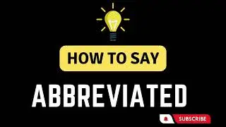 How To Say Abbreviated - How To Pronounce The Word Abbreviated
