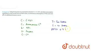 Using the equation of consumption function: C = `barc` + b(Y), calculate consumption expenditure