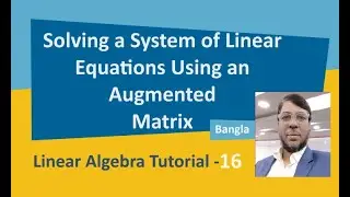 Linear Algebra Tutorial-16 | Solving a System of Linear Equations Using an Augmented Matrix