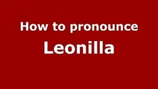 How to pronounce Leonilla (Russian/Russia) - PronounceNames.com