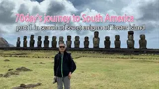 70 day's journey to South America, Part 1 in search of secret enigma of Easter island, Chile