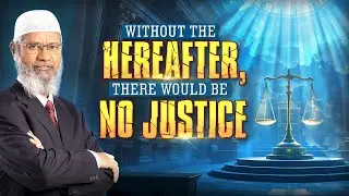 Without Hereafter There Would Be No Justice | Dr Zakir Naik #justice